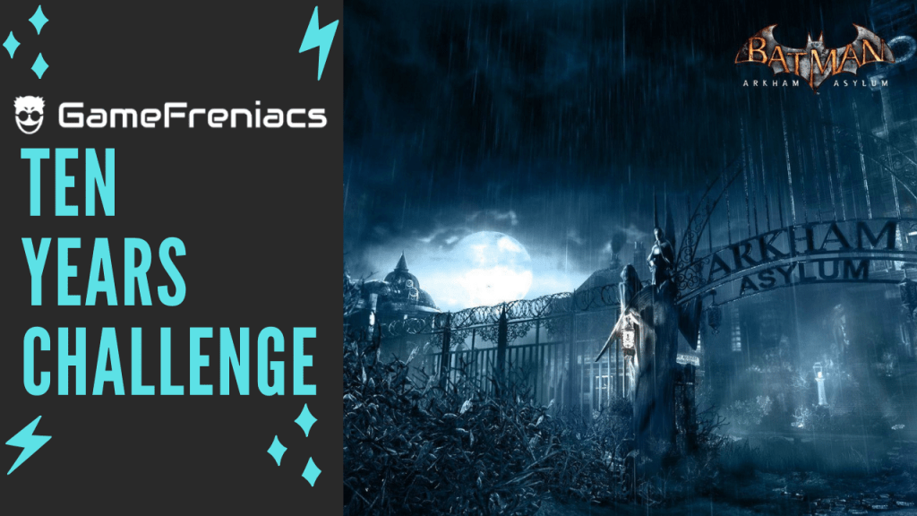 10 Years Challenge: Batman Arkham&nbsp;Asylum