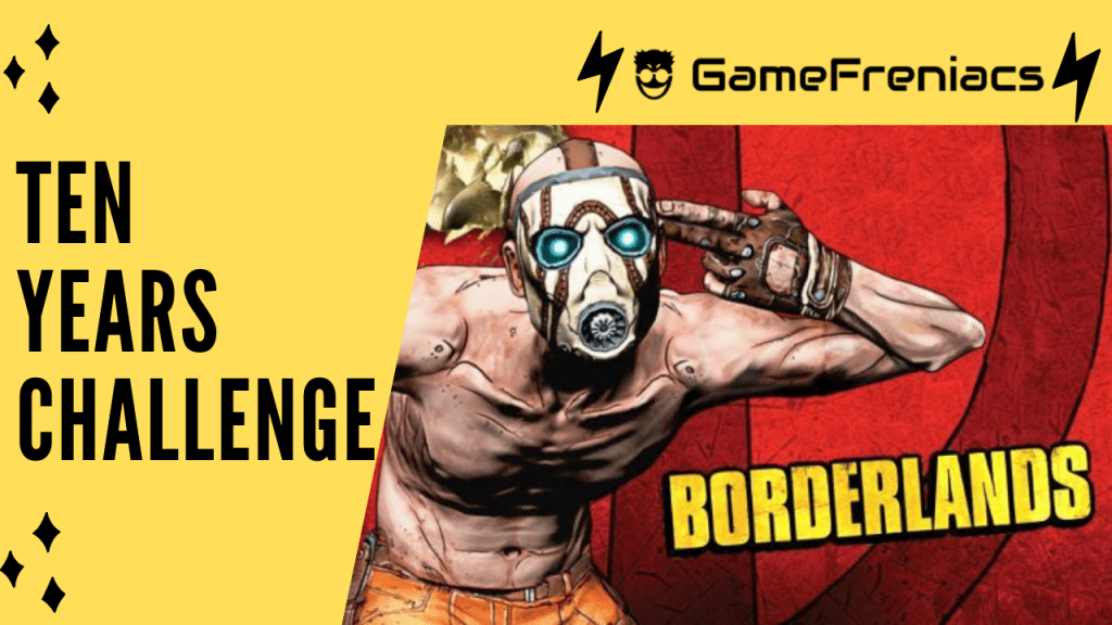 10 Years Challenge:&nbsp;BorderLands