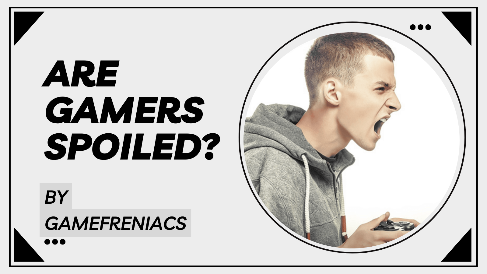 Είναι οι Gamers κακομαθημένοι; Γιατί παραπονιούνται τόσο&nbsp;πολύ;
