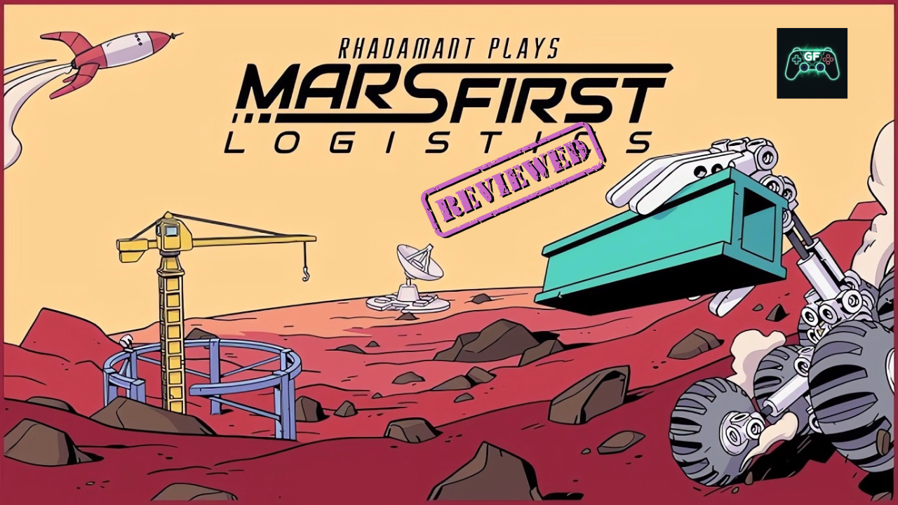 Mars First Logistics Review: Δημιουργία και Διασκέδαση στον&nbsp;Άρη